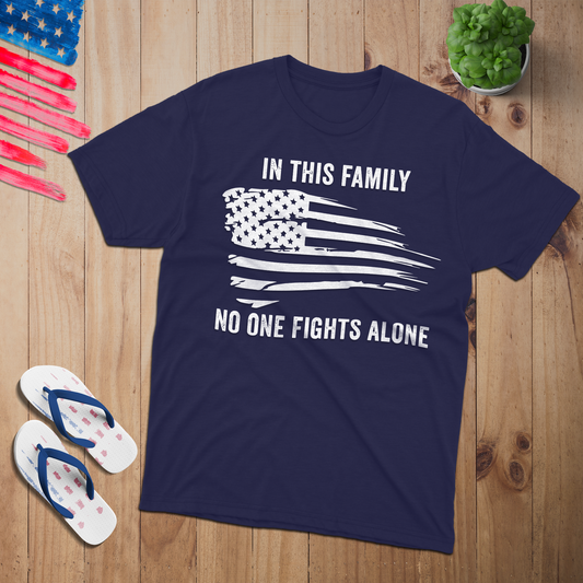 In This Family No one fights alone 100% USA Made Cotton T-Shirt